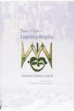 A Experiência Etnográfica - Antropologia e Literatura no Século Xx