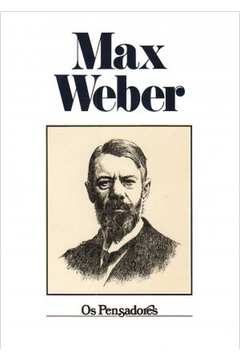 Max Weber - os Pensadores