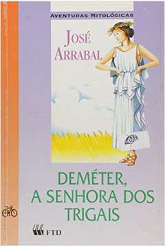 Deméter. a Senhora dos Trigais - Coleção Aventuras Mitológicas de José Arrabal pela Ftd (1996)
