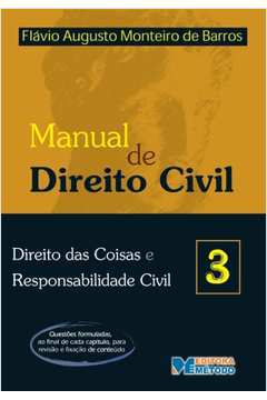 Manual de Direito Civil. Direito das Coisas e Resp Civil - Vol. 3