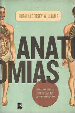 Anatomias - uma História Cultural do Corpo Humano