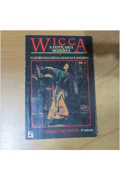 Wicca - a Feitiçaria Moderna - o Livro das Ervas, Magias e Sonhos