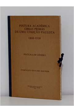 Pintura Acadêmica Obras Primas de uma Coleção Paulista 1860 1920