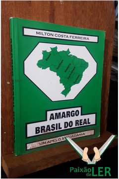 Amargo Brasil do Real - um Apelo à Cidadania
