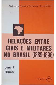 Relações Entre Civis e Militares no Brasil (1889-1898)