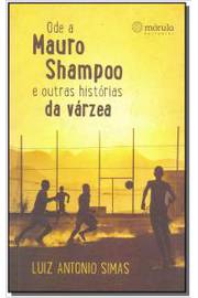 Ode a Mauro Shampoo e Outras Histórias da Várzea