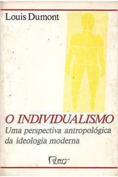 O Individualismo uma Perspectiva Antropológica da Ideologia Moderna