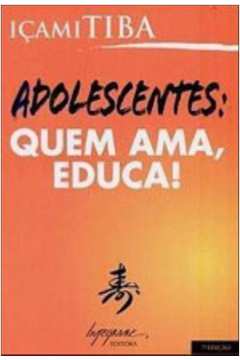 Adolescentes Quem Ama Educa! de Içami Tiba pela Integrare (2005)
