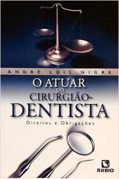 O Atuar do Cirurgião-Dentista – Direitos e Obrigações, 2ª ed.