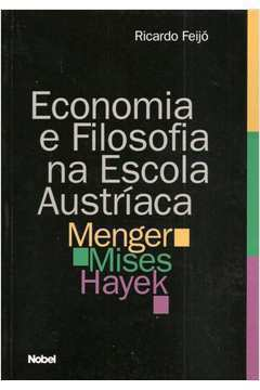Economia e Filosofia na Escola Austríaca - Menger, Mises e Hayek