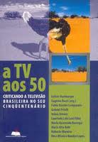 A Tv aos 50: Criticando a Televisão Brasileira no Seu Cinquentenário