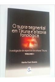 O Supra Segmental Em Tikuna e a Teoria Fonológica Vol 1