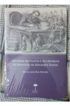 No Limiar da História e da Literatura as Memórias de Alexandre Dumas