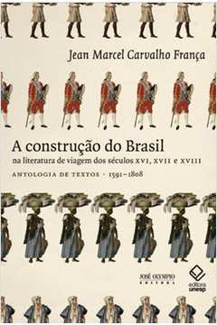 Construçao do Brasil na Literatura de Viagem dos Séculos Xvi, XVII E