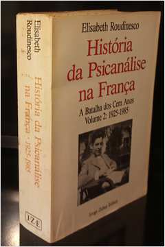 História da Psicanálise na França - Volume 2: 1925-1985