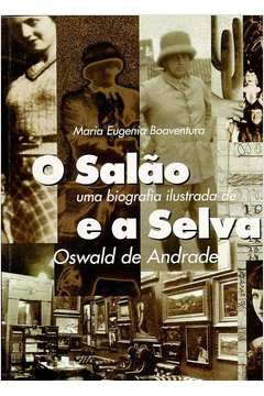 O Salão e a Selva: uma Biografia Ilustrada de Oswald de Andrade