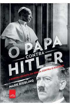 O Papa Contra Hitler - a Guerra Secreta da Igreja Contra o Nazismo