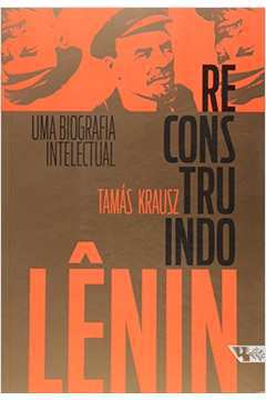 Reconstruindo Lênin: uma Biografia Intelectual