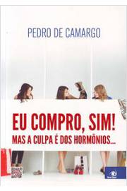 Eu Compro, Sim! Mas a Culpa é dos Hormônios... de Pedro de Camargo pela Novas Ideias (2013)
