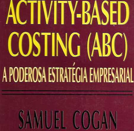 Activity-based Costing (abc): a Poderosa Estratégia Empresarial