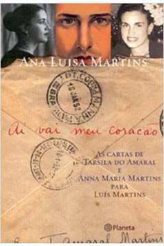 Ai Vai Meu Coracao: as Cartas de Tarsila do Amaral... de Ana Luisa Martins pela Planeta (2003)
