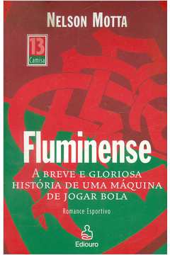 Fluminense: a Breve e Gloriosa História de uma Máquina de Jogar Bola