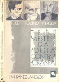 Rilke, Pound, Neruda: Três Mestres da Poesia Contemporânea
