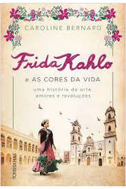 Frida Kahlo e as Cores da Vida