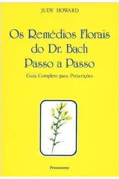 Os Remédios Florais do Dr. Bach Passo a Passo - Guia Completo para Pre