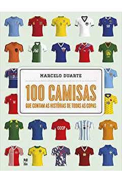 100 Camisas Que Contam as Histórias de Todas as Copas