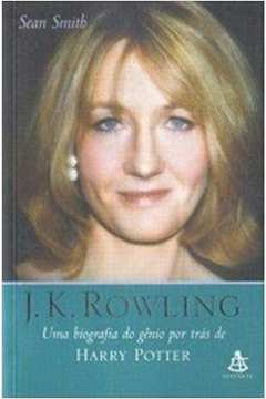 J. K. Rowling - uma Biografia do Gênio por Trás de Harry Potter