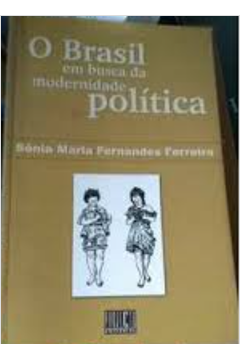 O Brasil Em Busca da Modernidade Política