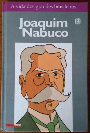 A Vida dos Grandes Brasileiros - Joaquim Nabuco
