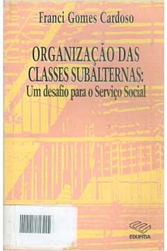 Organização das Classes Subalternas: um Desafio para o Serviço Social