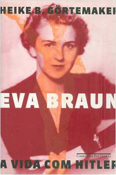 Eva Braun: a Vida Com Hitler