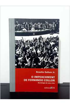 O Impeachment de Fernando Collor. Sociologia de uma Crise