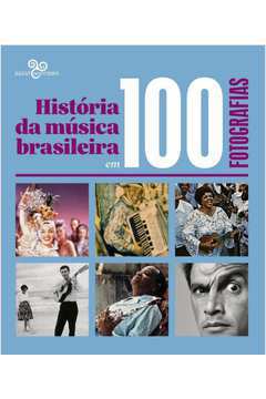História da Musica Brasileira Em 100 Fotografias