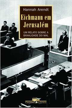 Eichmann Em Jerusalém: um Relato Sobre a Banalidade do Mal