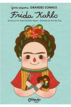 Gente Pequena, Grandes Sonhos - Frida Kahlo
