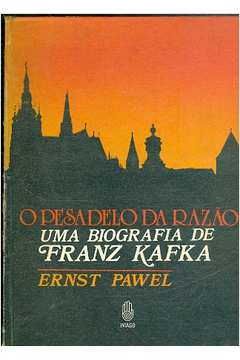 O Pesadelo da Razão - uma Biografia de Franz Kafka