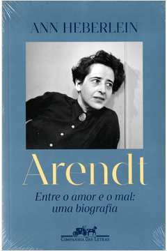 Arendt - Entre o Amor e o Mal: uma Biografia