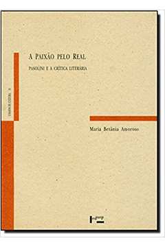 Paixão pelo Real, A: Pasolini e a Crítica Literária