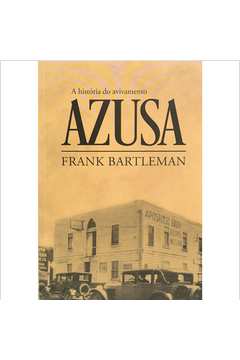 Livro: A História Do Avivamento Azusa - Frank Bartleman | Estante Virtual