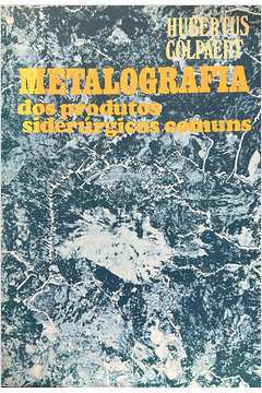 Metalografia: dos Produtos Siderúrgicos Comuns