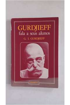 Gurdjieff Fala a Seus Alunos