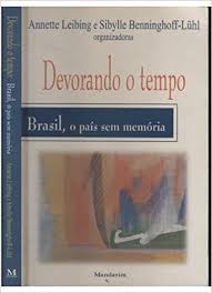Devorando o Tempo: Brasil, o País sem Memória