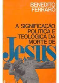A Significação Política e Teológica da Morte de Jesus