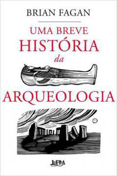 Uma Breve História da Arqueologia