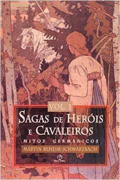 Sagas de Heróis e Cavaleiros - Mitos Germânicos - Volume 1