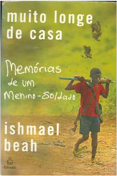 Muito Longe de Casa: Memórias de um Menino-soldado